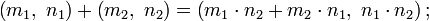 \left(m_1,\;n_1\right) + \left(m_2,\;n_2\right) = \left(m_1\cdot n_2 + m_2\cdot n_1,\;n_1\cdot n_2\right);