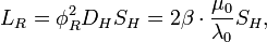L_R = \phi_R^2 D_H S_H = 2\beta \cdot \frac{\mu_0}{\lambda_0}S_H , \