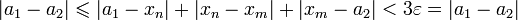 |a_1-a_2|\leqslant |a_1-x_n|+|x_n-x_m|+|x_m-a_2|&amp;lt;3\varepsilon=|a_1-a_2|