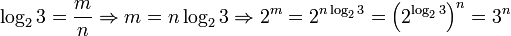\log_2 3 = \frac{m}{n} \Rightarrow m = n \log_2 3 \Rightarrow 2^m = 2^{n \log_2 3} = \left (2^{\log_2 3}\right )^n = 3^n