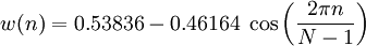 w(n)=0.53836 - 0.46164\; \cos \left ( \frac{2\pi n}{N-1} \right)