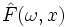 \hat{F}(\omega,x)
