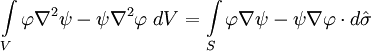 \int\limits_V\varphi\nabla^2\psi-\psi\nabla^2\varphi\ dV=\int\limits_S\varphi\nabla\psi-\psi\nabla\varphi\cdot d\hat\sigma