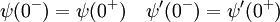  \psi(0^{-})=\psi(0^{+}) \quad \psi'(0^{-})=\psi'(0^{+}) 