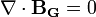 \nabla \cdot \mathbf{B_G} = 0 \