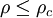  \rho \le \rho_c 