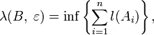\lambda(B,\;\varepsilon)=\inf\left\{\sum_{i=1}^n l(A_i)\right\},