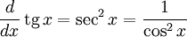 {d \over dx}\,\operatorname{tg}\,x = \sec^2 x = { 1 \over \cos^2 x}