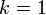 k= 1\,