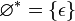  \varnothing^* = \left\{\epsilon \right\} 