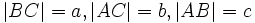 |BC|=a, |AC|=b, |AB|=c\,