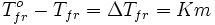 T_{fr}^o  - T_{fr}  = \Delta T_{fr}  = Km