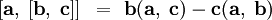  \left[ \mathbf a,\; [ \mathbf b,\; \mathbf c ] \right]~=~\mathbf b (\mathbf a,\; \mathbf c) - \mathbf c (\mathbf a,\; \mathbf b)