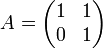 A= \begin{pmatrix} 1& 1\\ 0&1\end{pmatrix}