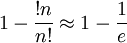 1-\frac{!n}{n!}\approx 1-\frac{1}{e}