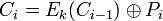 C_i=E_k(C_{i-1})\oplus P_i