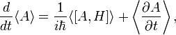 \frac{d}{dt}\langle A\rangle = \frac{1}{i\hbar}\langle [A,H] \rangle + \left\langle \frac{\partial A}{\partial t}\right\rangle , 