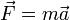 \vec F = m\vec a