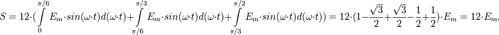 S = 12\cdot (\int\limits_0^{\pi/6} E_m\cdot sin(\omega\cdot t) d(\omega\cdot t) + \int\limits_{\pi/6}^{\pi/3} E_m\cdot sin(\omega\cdot t) d(\omega\cdot t) + \int\limits_{\pi/3}^{\pi/2} E_m\cdot sin(\omega\cdot t) d(\omega\cdot t)) = 12\cdot (1-\frac{\sqrt 3}{2}+\frac{\sqrt 3}{2}-\frac{1}{2}+\frac{1}{2})\cdot E_m = 12\cdot E_m.