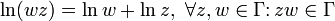 \ln (wz) = \ln w + \ln z, ~\forall z,w\in\Gamma\colon zw\in \Gamma
