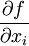 \frac{\partial f}{\partial x_i}