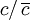 c / \, \overline{c}