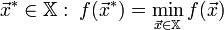 \vec{x}^*\in\mathbb{X}:\;f(\vec{x}^*)=\min_{\vec{x}\in\mathbb{X}}f(\vec{x})