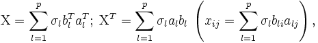 \operatorname{X}= \sum_{l=1}^p \sigma_l b_l^T a_l^T ; \;\operatorname{X}^T= \sum_{l=1}^p \sigma_l a_l b_l \; \left(x_{ij}=\sum_{l=1}^p \sigma_l b_{li}a_{lj}\right),