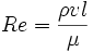 Re = \frac{\rho v l}{\mu}