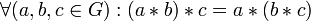 \forall (a, b, c\in G): (a*b)*c = a*(b*c)