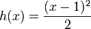 h(x)= \frac{(x-1)^2}{2}