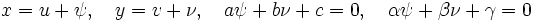 x = u + \psi, \quad y = v + \nu, \quad a\psi + b\nu + c = 0, \quad \alpha \psi + \beta \nu + \gamma = 0