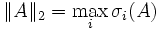 \|A\|_2 = \max_i \sigma_i (A)