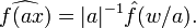 \widehat{f(ax)}=|a|^{-1}\hat{f}(w/a).