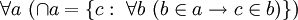 ~ \forall a \ (\cap a = \{c: \ \forall b \ (b \in a \to c \in b)\})