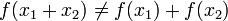 f(x_1 + x_2) \neq f(x_1) + f(x_2)