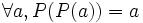 \forall a, P(P(a)) = a