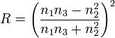  R = \left( \frac{n_1 n_3 - n_2^2}{n_1 n_3 + n_2^2} \right)^2 