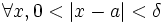 \forall x, 0 &amp;lt; |x-a| &amp;lt;\delta 
