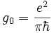 g_0=\frac{e^2}{\pi \hbar}