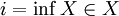 i=\inf X\in X