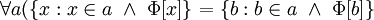 ~ \forall a (\{x: x \in a \ \land \ \Phi[x]\} = \{b: b \in a \ \land \ \Phi[b]\}