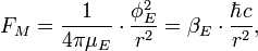F_M = \frac{1}{4\pi \mu_E}\cdot \frac{\phi_E^2}{r^2} = \beta_E\cdot \frac{\hbar c}{r^2}, \ 