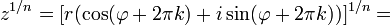 z^{1/n}=[r(\cos (\varphi+2\pi k) +i\sin (\varphi+2\pi k))]^{1/n} = 