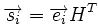 \overrightarrow{s_i}=\overrightarrow{e_i} H^T