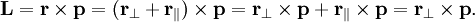 \mathbf{L} = \mathbf{r}\times\mathbf{p} = (\mathbf{r_{\perp}}+\mathbf{r_{\parallel}})\times \mathbf{p} = \mathbf{r_{\perp}}\times \mathbf{p} + \mathbf{r_{\parallel}}\times \mathbf{p} = \mathbf{r_{\perp}}\times \mathbf{p}.