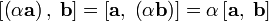  \left[ \left(\alpha \mathbf a \right),\; \mathbf b \right] = \left[ \mathbf a,\; \left(\alpha \mathbf b \right) \right] = \alpha \left[ \mathbf a,\; \mathbf b \right] 
