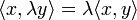 \langle x, \lambda y\rangle=\lambda \langle x,y\rangle
