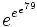 e^{e^{e^{79}}}\,\!