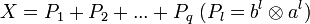 X=P_1+P_2+... +P_q  \;  (P_l = b^l \otimes a^l) 